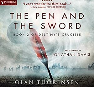 The Pen and the Sword: Destiny’s Crucible, Book 2